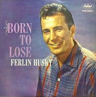 Ferlin Husky - Born To Lose